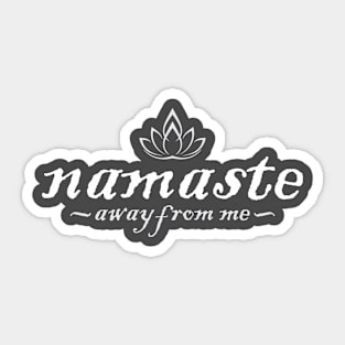 Namaste Away From Me Sticker